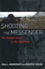 Image for Shooting the Messenger: The Political Impact of War Reporting