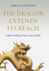 Image for The dragon extends its reach  : Chinese military power goes global