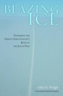 Image for Blazing ice: pioneering the twenty-first century&#39;s road to the South Pole