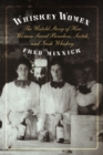 Image for Whiskey women  : the untold story of how women saved bourbon, Scotch, and Irish whiskey