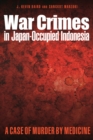 Image for War Crimes in Japan-Occupied Indonesia: A Case of Murder by Medicine