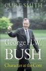 Image for George H.W. Bush  : character at the core