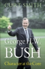 Image for George H. W. Bush: Character at the Core
