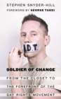Image for Soldier of change  : from the closet to the forefront of the gay rights movement