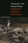 Image for Working in the killing fields  : forensic science in Bosnia