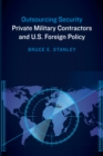 Image for Outsourcing Security: Private Military Contractors and U.S. Foreign Policy