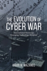 Image for The evolution of cyber war  : international norms for emerging-technology weapons