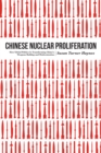 Image for Chinese nuclear proliferation  : how global politics is transforming China&#39;s weapons buildup and modernization