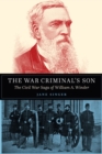 Image for The War Criminal&#39;s Son : The Civil War Saga of William A. Winder