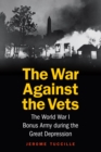 Image for War Against the Vets : The World War I Bonus Army During the Great Depression