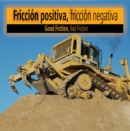 Image for Friccion positiva friccion negativa: Good Friction, Bad Friction