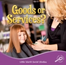 Image for Goods Or Services?
