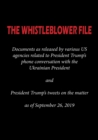 Image for The Whistleblower File : Documents as released by various US agencies related to President Trump&#39;s phone conversation with the Ukrainian President and President Trump&#39;s tweets on the matter as of Sept