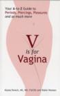 Image for V is for Vagina : Your A to Z Guide to Periods, Piercings, Pleasures, and So Much More