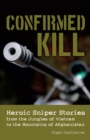 Image for Confirmed Kill: Heroic Sniper Stories from the Jungles of Vietnam to the Mountains of Afghanistan