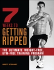 Image for 7 Weeks to Getting Ripped: The Ultimate Weight-Free, Gym-Free Training Program