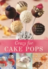 Image for Crazy for cake pops: 50 all-new delicious and adorable creations