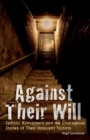 Image for Against Their Will : Sadistic Kidnappers and the Courageous Stories of Their Innocent Victims