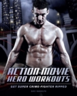 Image for Action Movie Hero Workouts: Get Super Crime-Fighter Ripped