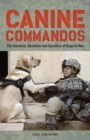 Image for Canine Commandos: The Heroism, Devotion and Sacrifice of Dogs in War