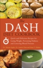 Image for The DASH Diet Cookbook: Quick and Delicious Recipes for Losing Weight, Preventing Diabetes and Lowering Blood Pressure