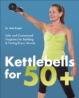 Image for Kettlebells for 50+: Safe and Customized Programs for Building &amp; Toning Every Muscle