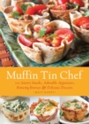 Image for Muffin Tin Chef: 101 Savory Snacks, Adorable Appetizers, Enticing Entrees &amp; Delicious Desserts