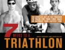 Image for 7 Weeks To A Triathlon : The Complete Day-by-Day Program to Train for Your First Race or Improve Your Fastest Time