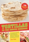 Image for Tortillas To The Rescue : Scrumptious Snacks, Mouth-Watering Meals and Delicious Desserts - All Made with the Amazing Tortilla