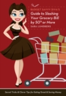 Image for Budget Savvy Diva&#39;s Guide To Slashing Your Grocery Bill By 50% Or More : Secret Tricks and Clever Tips for Eating Great and Saving Money