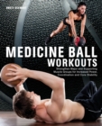 Image for Medicine Ball Workouts : Strengthen Major and Supporting Muscle Groups for Increased Power, Coordination, and Core Stability