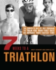 Image for 7 weeks to a triathlon: the complete day-by-day program to train for your first race or improve your fastest time