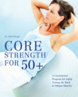 Image for Core strength for 50+: a customized program for safely toning Ab, back &amp; oblique muscles