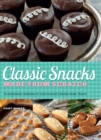 Image for Classic snacks made from scratch: 70 homemade versions of your favorite brand-name treats