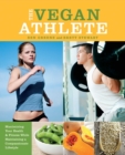 Image for The vegan athlete: maximizing your health &amp; fitness while maintaining a compassionate lifestyle