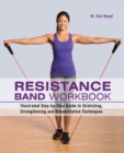 Image for Resistance Band Workbook : Illustrated Step-by-Step Guide to Stretching, Strengthening and Rehabilitative Techniques