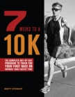 Image for 7 Weeks To A 10k : The Complete Day-by-Day Program to Train for Your First Race or Improve Your Fastest Time