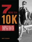 Image for 7 weeks to a 10K: the complete day-by-day program to train for your first race or improve your fastest time