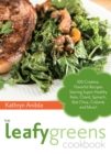 Image for The leafy greens cookbook: 100 creative, flavorful recipes starring super-healthy kale, chard, spinach, bok choy, collards and more!