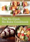Image for The no-cook, no-bake cookbook: 101 delicious recipes for when it&#39;s too hot to cook