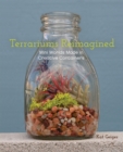 Image for Terrariums reimagined: mini worlds made in creative containers