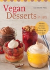 Image for Vegan Desserts In Jars : Adorably Delicious Pies, Cakes, Puddings, and Much More