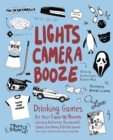 Image for Lights Camera Booze: Drinking Games for Your Favorite Movies including Anchorman, Big Lebowski, Clueless, Dirty Dancing, Fight Club, Goonies, Home Alone, Karate Kid and Many, Many More