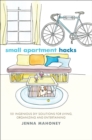 Image for Small Apartment Hacks: 101 Ingenious DIY Solutions for Living, Organizing, and Entertaining