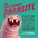Image for The very hungry parasite: it&#39;s not what you&#39;re eating, it&#39;s what&#39;s eating you : a bathroom companion for adults