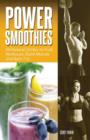 Image for Power Smoothies : All-Natural Drinks to Fuel Workouts, Build Muscle and Burn Fat