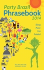 Image for Party Brazil Phrasebook 2014 : Slang, Music, Fun and Futebol