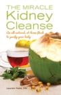 Image for The Miracle Kidney Cleanse : The All-Natural, At-Home Flush to Purify Your Body