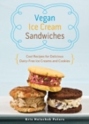 Image for Vegan Ice Cream Sandwiches : Cool Recipes for Delicious Dairy-Free Ice Creams and Cookies