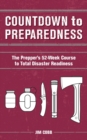 Image for Countdown To Preparedness : The Prepper's 52 Week Course to Total Disaster Readiness